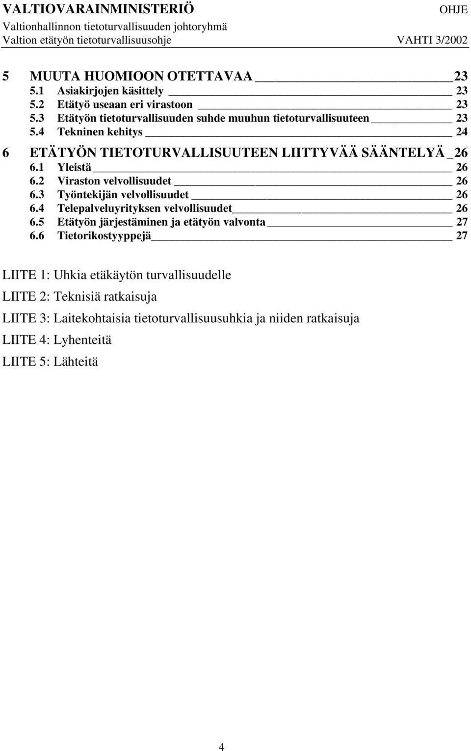 1 Yleistä 26 6.2 Viraston velvollisuudet 26 6.3 Työntekijän velvollisuudet 26 6.4 Telepalveluyrityksen velvollisuudet 26 6.