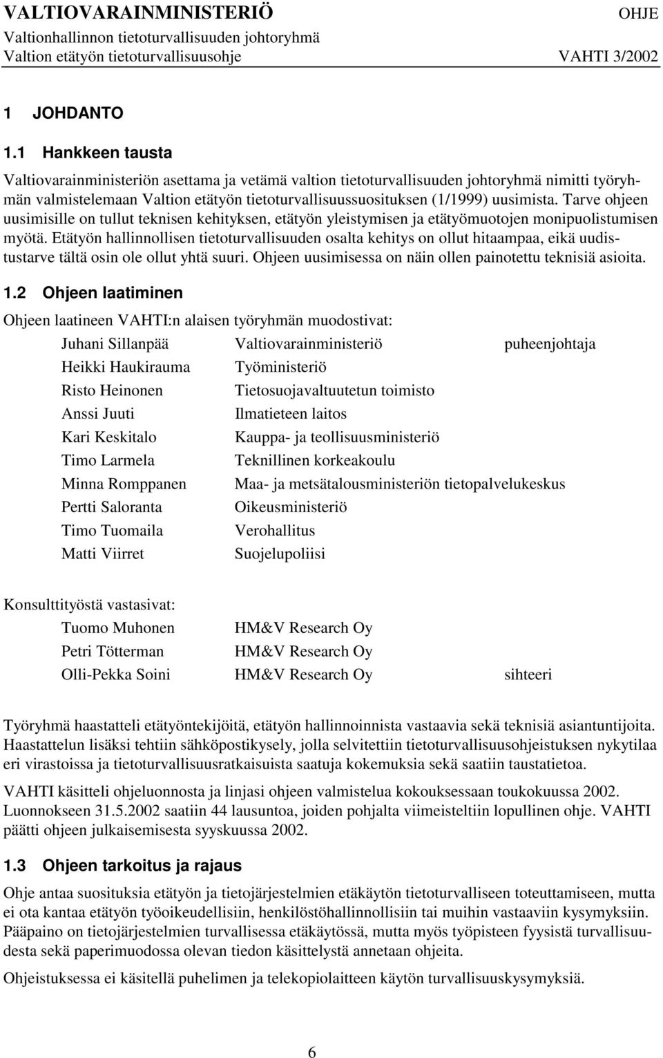 Tarve ohjeen uusimisille on tullut teknisen kehityksen, etätyön yleistymisen ja etätyömuotojen monipuolistumisen myötä.