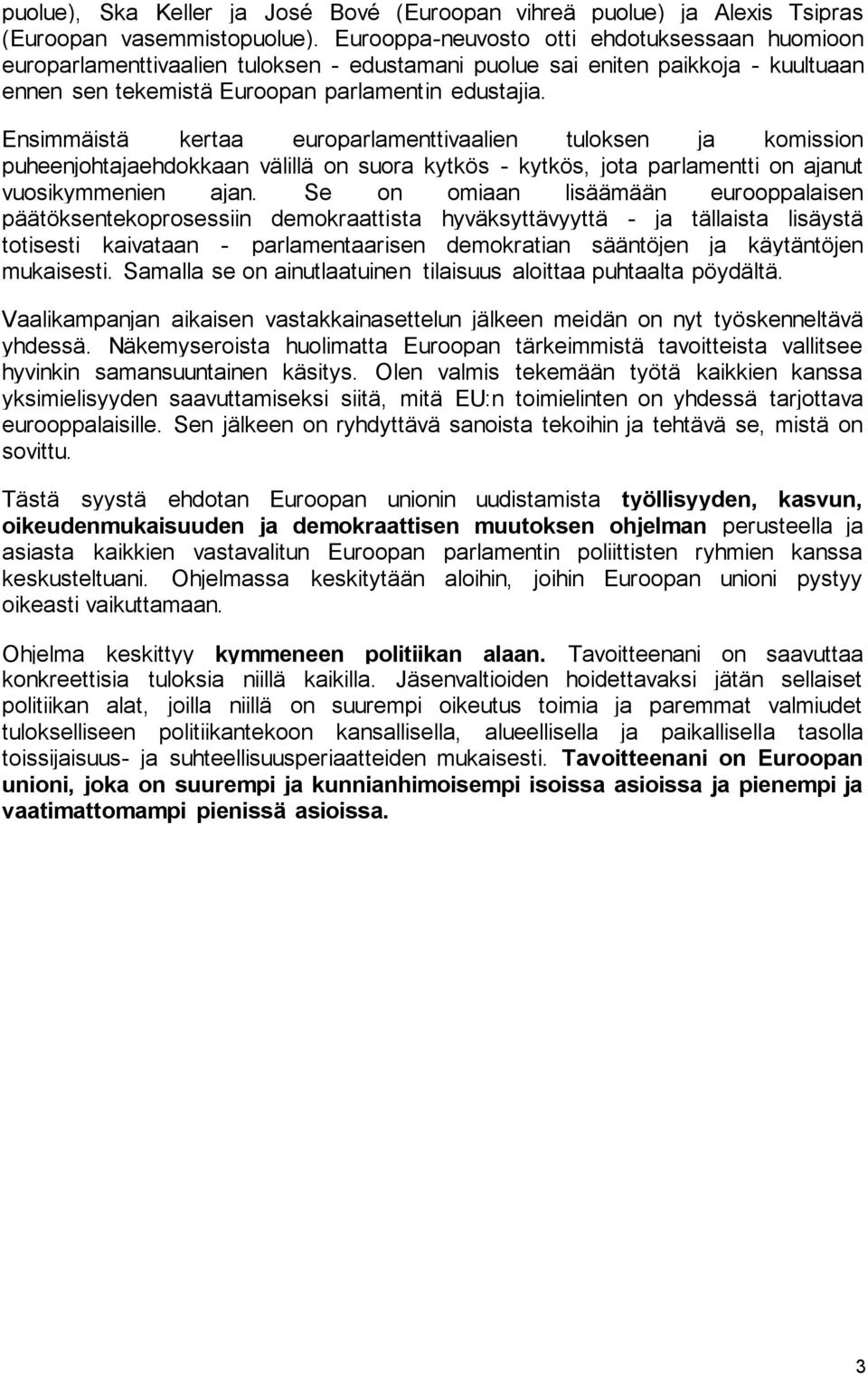 Ensimmäistä kertaa europarlamenttivaalien tuloksen ja komission puheenjohtajaehdokkaan välillä on suora kytkös - kytkös, jota parlamentti on ajanut vuosikymmenien ajan.