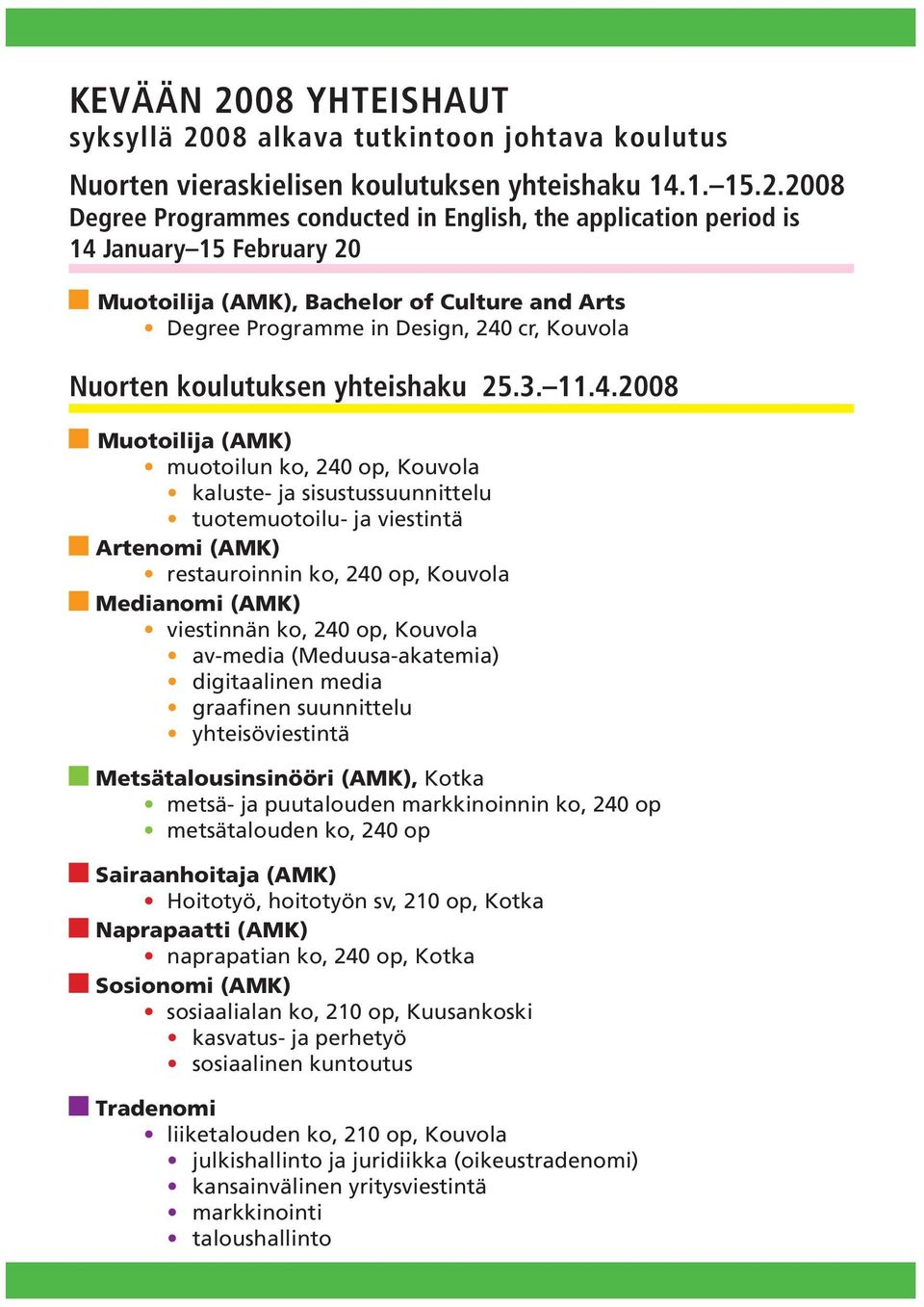 08 alkava tutkintoon johtava koulutus Nuorten vieraskielisen koulutuksen yhteishaku 14.1. 15.2.