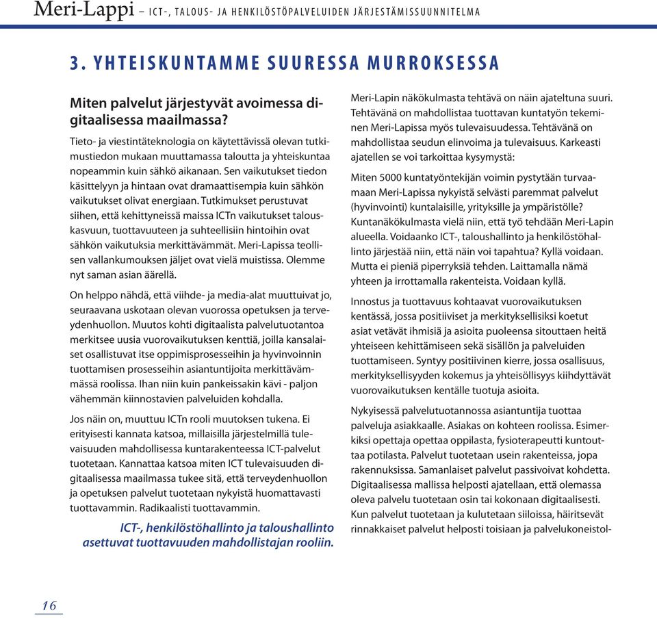 Sen vaikutukset tiedon käsittelyyn ja hintaan ovat dramaattisempia kuin sähkön vaikutukset olivat energiaan.