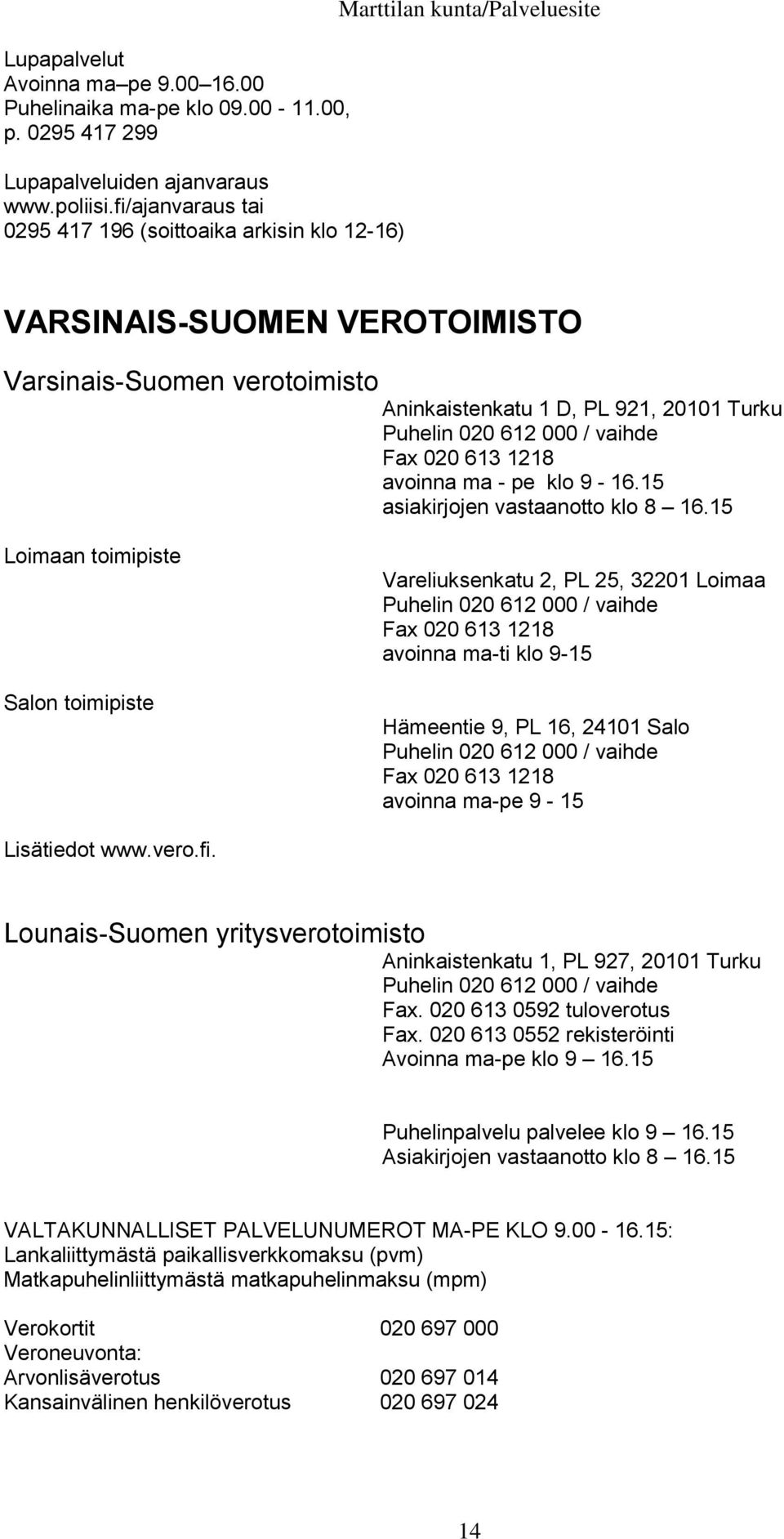 613 1218 avoinna ma - pe klo 9-16.15 asiakirjojen vastaanotto klo 8 16.