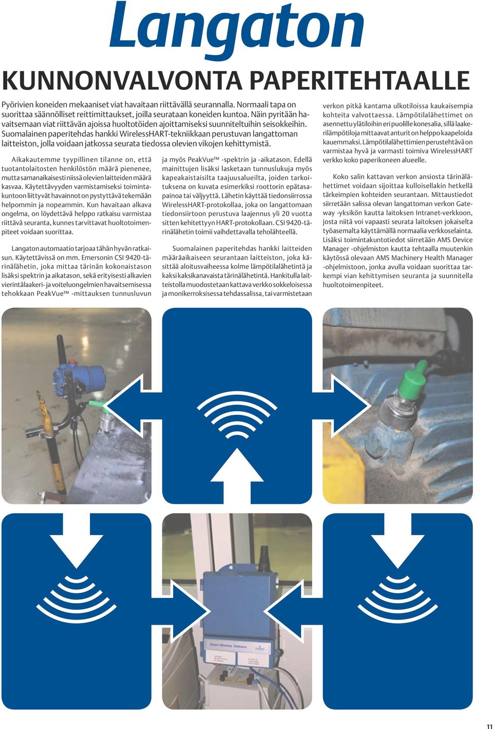 Suomalainen paperitehdas hankki WirelessHART-tekniikkaan perustuvan langattoman laitteiston, jolla voidaan jatkossa seurata tiedossa olevien vikojen kehittymistä.