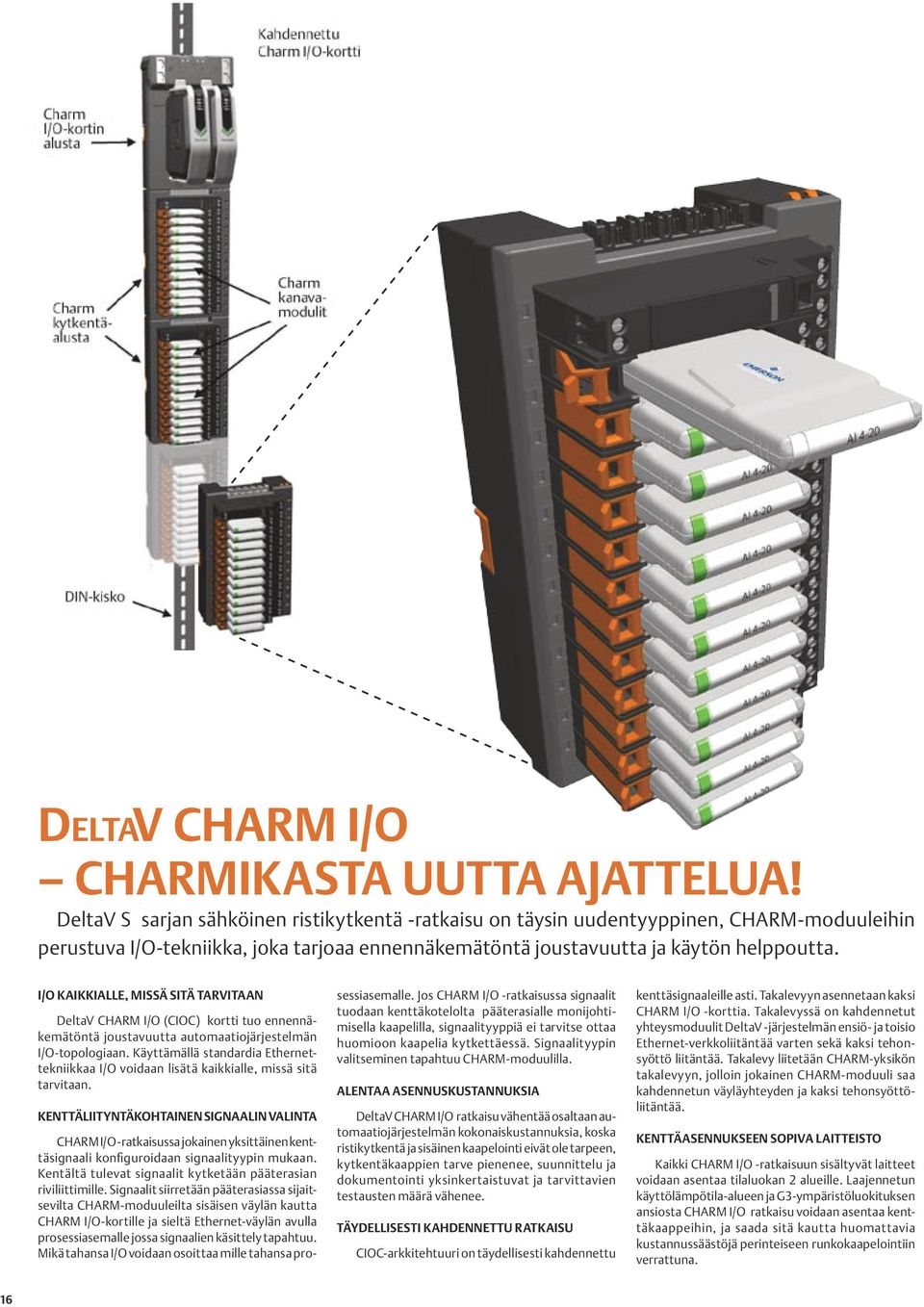 I/O KAIKKIALLE, MISSÄ SITÄ TARVITAAN DeltaV CHARM I/O (CIOC) kortti tuo ennennäkemätöntä joustavuutta automaatiojärjestelmän I/O-topologiaan.