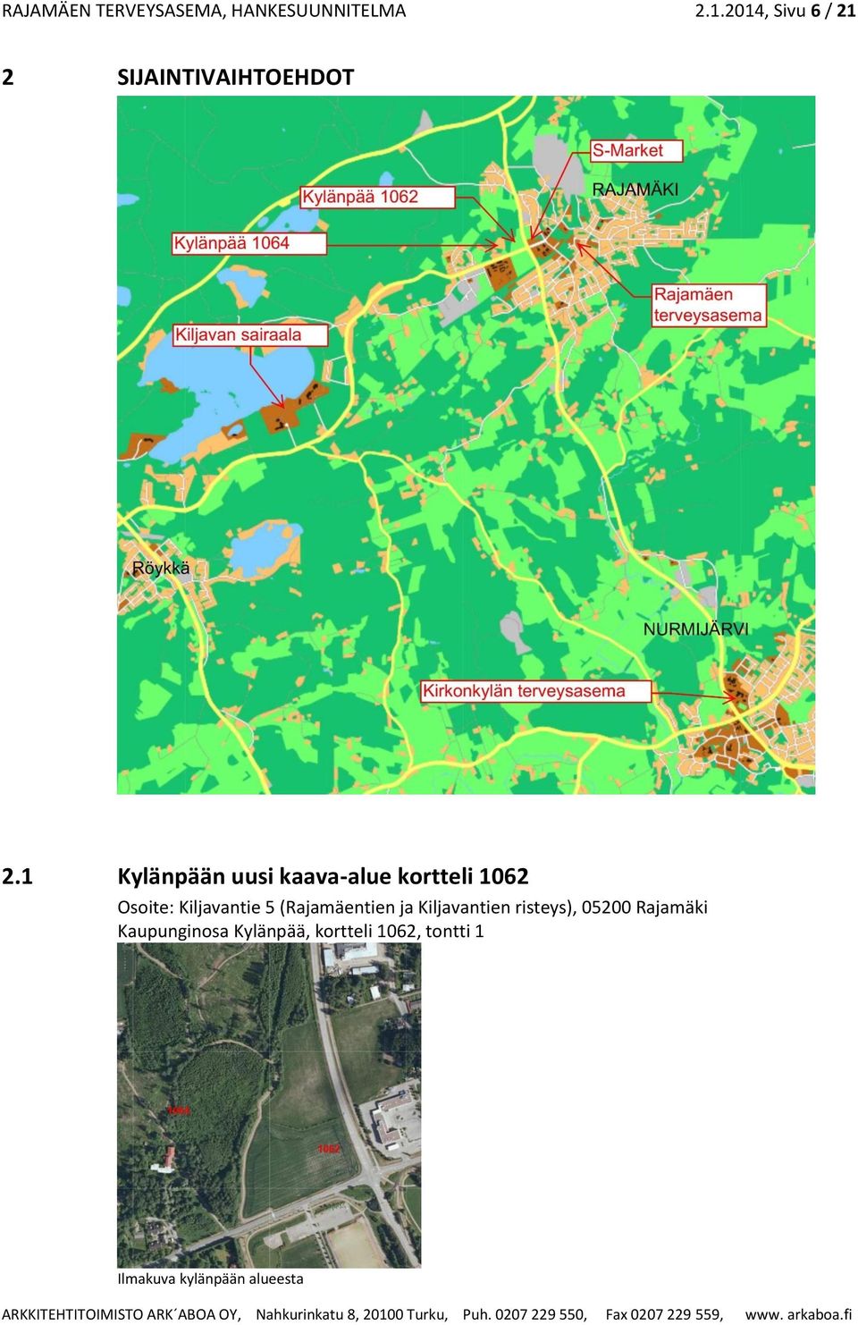 1 Kylänpään uusi kaava-alue kortteli 1062 Osoite: Kiljavantie 5