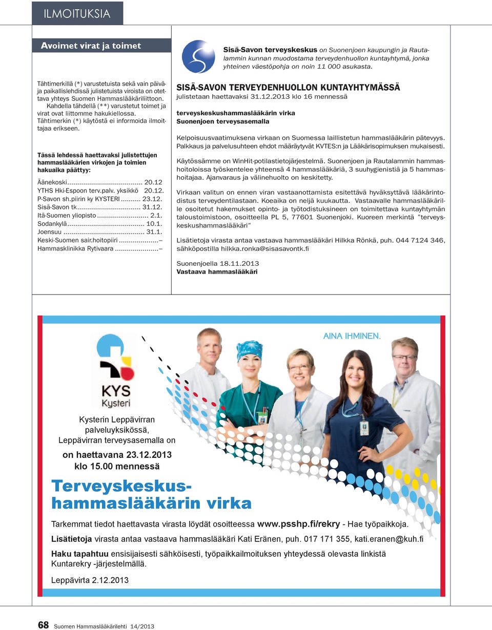 Tässä lehdessä haettavaksi julistettujen hammaslääkärien virkojen ja toimien hakuaika päättyy: Äänekoski... 20.12 YTHS Hki-Espoon terv.palv. yksikkö 20.12. P-Savon sh.piirin ky KYSTERI... 23.12. Sisä-Savon tk.