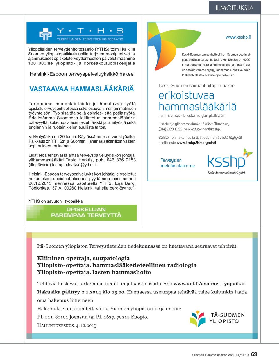 korkeakouluopiskelijalle Helsinki-Espoon terveyspalveluyksikkö hakee VASTAAVAA HAMMASLÄÄKÄRIÄ Tarjoamme mielenkiintoista ja haastavaa työtä opiskeluterveydenhuollossa sekä osaavan moniammatillisen