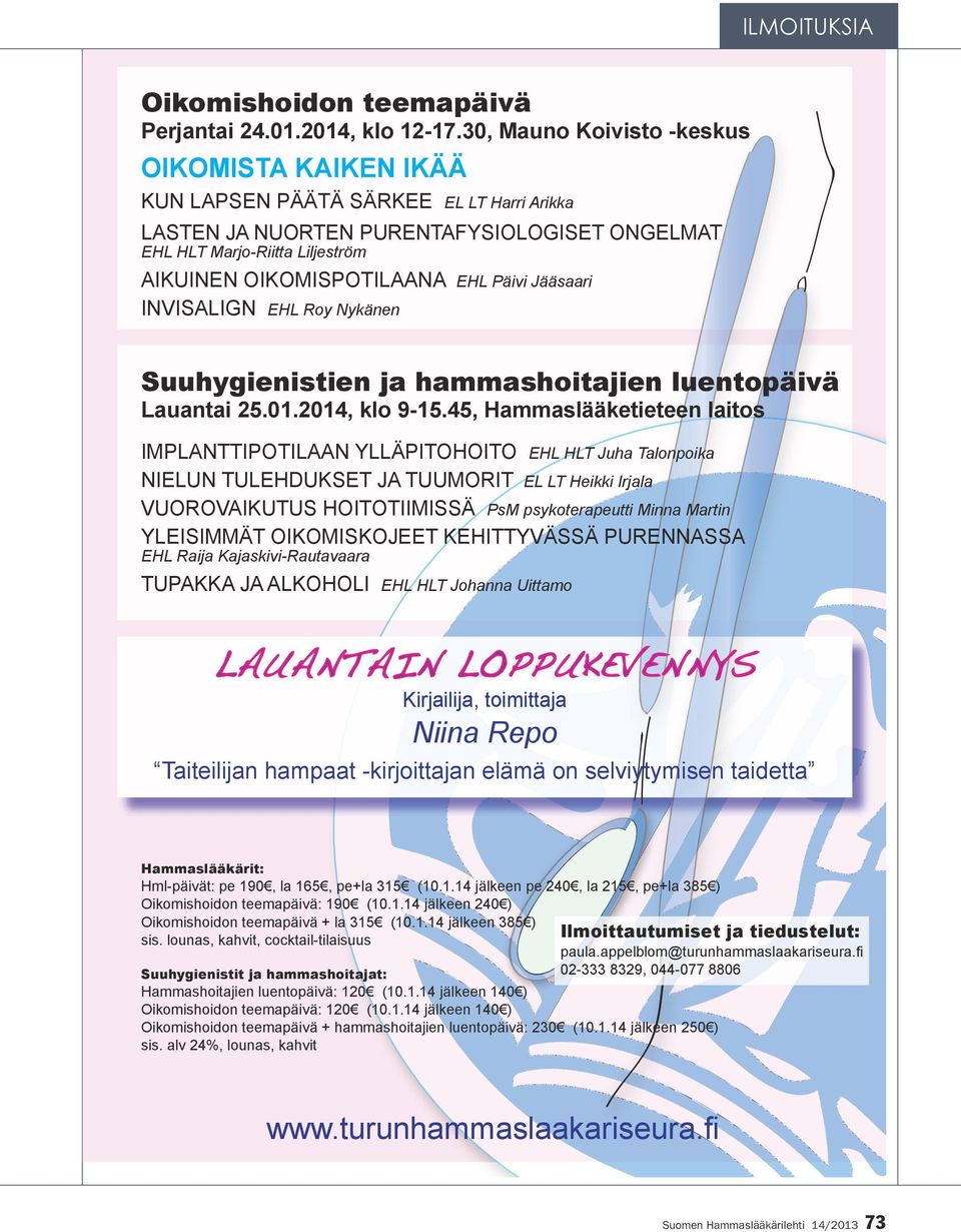 EHL Päivi Jääsaari INVISALIGN EHL Roy Nykänen Suuhygienistien ja hammashoitajien luentopäivä Lauantai 25.01.2014, klo 9-15.