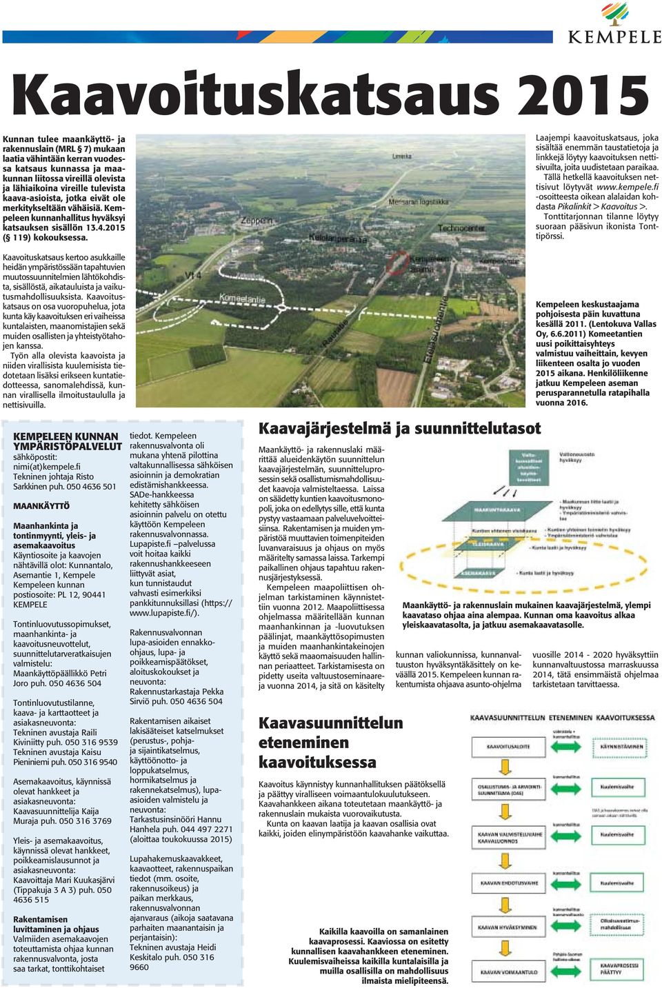 Kaavoituskatsaus kertoo asukkaille heidän ympäristössään tapahtuvien muutossuunnitelmien lähtökohdista, sisällöstä, aikatauluista ja vaikutusmahdollisuuksista.