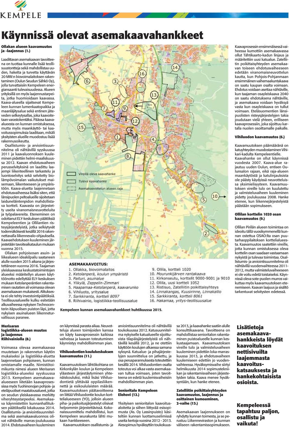 Oy), jolla turvattaisiin Kempeleen energiansaanti tulevaisuudessa. Alueen yrityksillä on myös laajennustarpeita, jotka huomioidaan kaavassa.