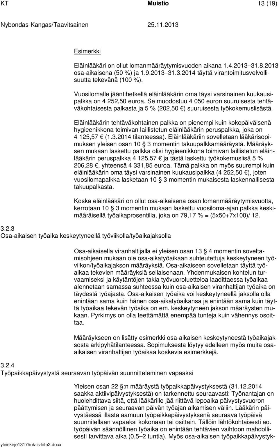 Se muodostuu 4 050 euron suuruisesta tehtäväkohtaisesta palkasta ja 5 % (202,50 ) suuruisesta työkokemuslisästä.