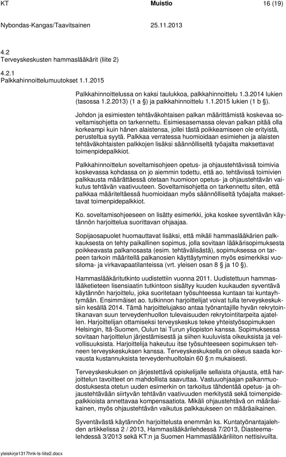 Esimiesasemassa olevan palkan pitää olla korkeampi kuin hänen alaistensa, jollei tästä poikkeamiseen ole erityistä, perusteltua syytä.