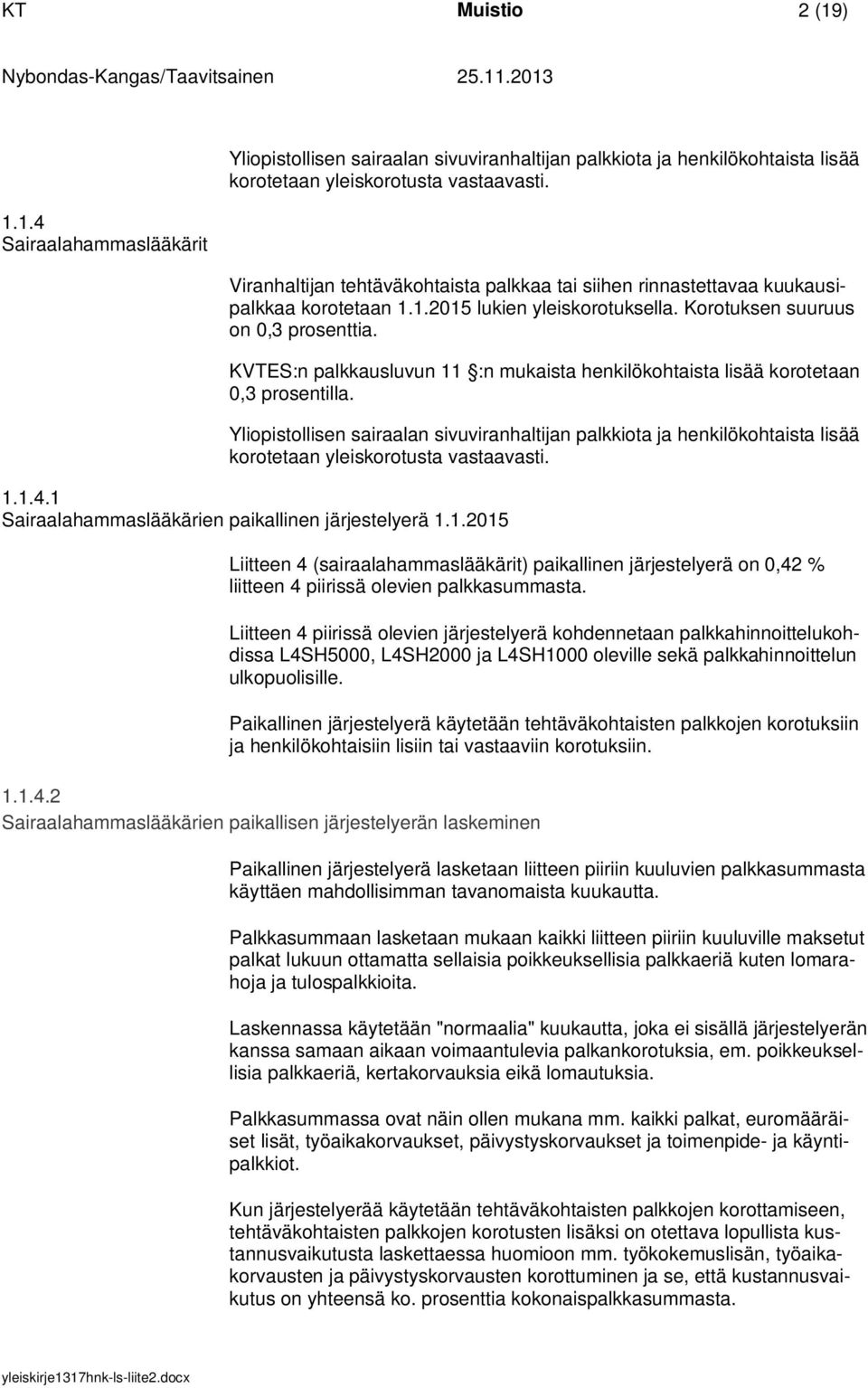 KVTES:n palkkausluvun 11 :n mukaista henkilökohtaista lisää korotetaan 0,3 prosentilla.