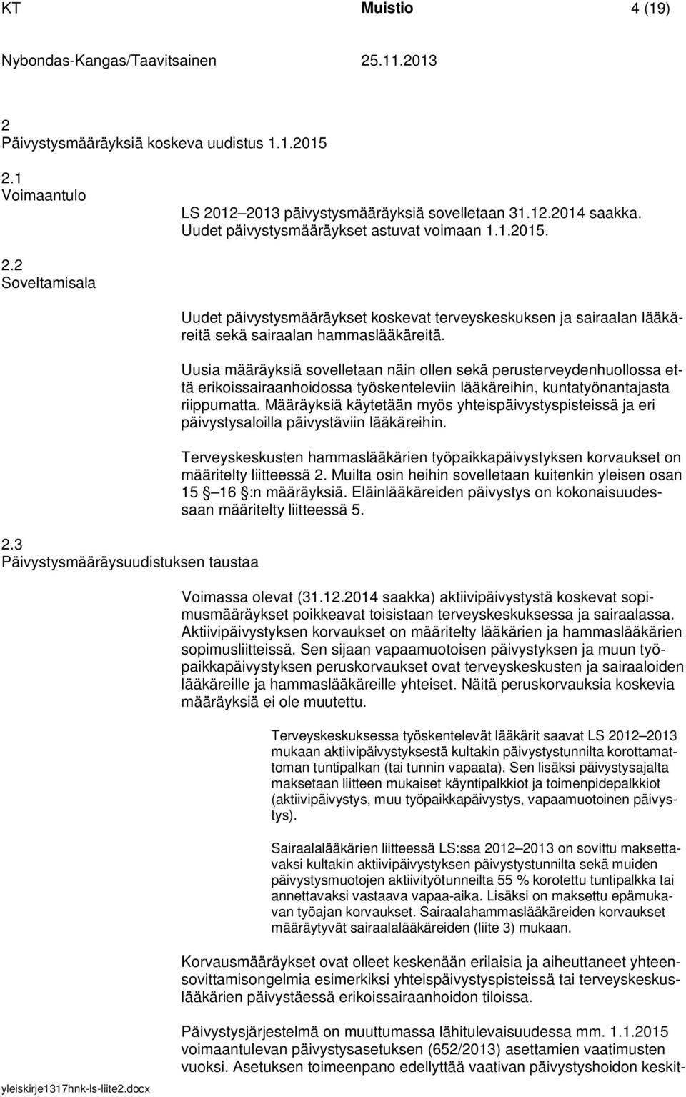 Uusia määräyksiä sovelletaan näin ollen sekä perusterveydenhuollossa että erikoissairaanhoidossa työskenteleviin lääkäreihin, kuntatyönantajasta riippumatta.