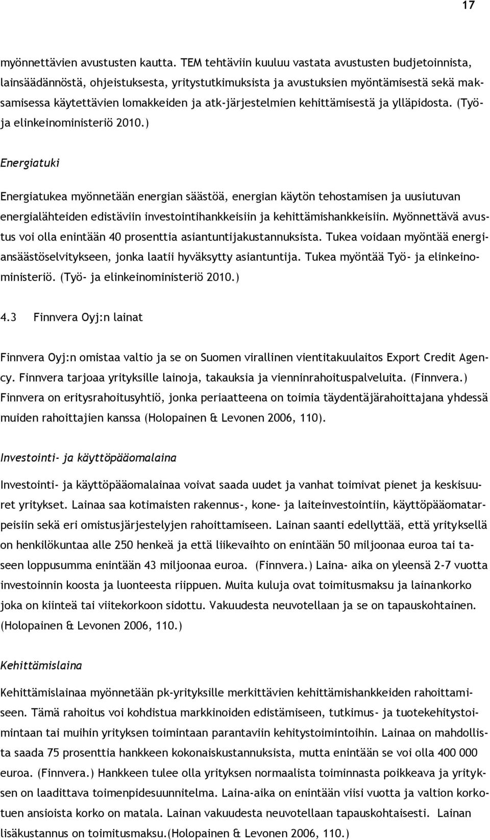 atk-järjestelmien kehittämisestä ja ylläpidosta. (Työja elinkeinoministeriö 2010.