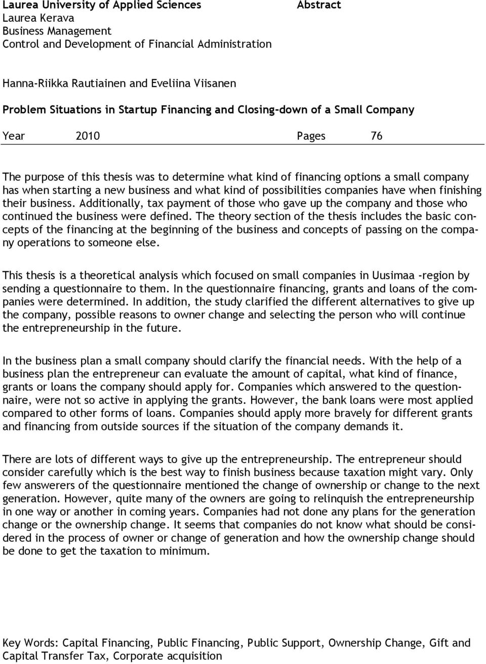 and what kind of possibilities companies have when finishing their business. Additionally, tax payment of those who gave up the company and those who continued the business were defined.