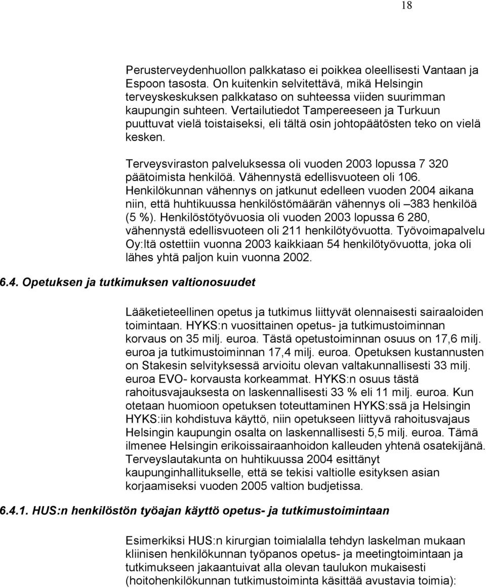 Vertailutiedot Tampereeseen ja Turkuun puuttuvat vielä toistaiseksi, eli tältä osin johtopäätösten teko on vielä kesken.