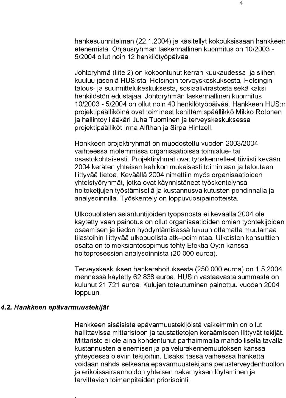 henkilöstön edustajaa. Johtoryhmän laskennallinen kuormitus 10/2003-5/2004 on ollut noin 40 henkilötyöpäivää.