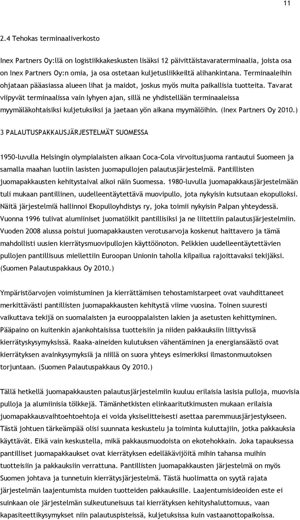 Tavarat viipyvät terminaalissa vain lyhyen ajan, sillä ne yhdistellään terminaaleissa myymäläkohtaisiksi kuljetuksiksi ja jaetaan yön aikana myymälöihin. (Inex Partners Oy 2010.