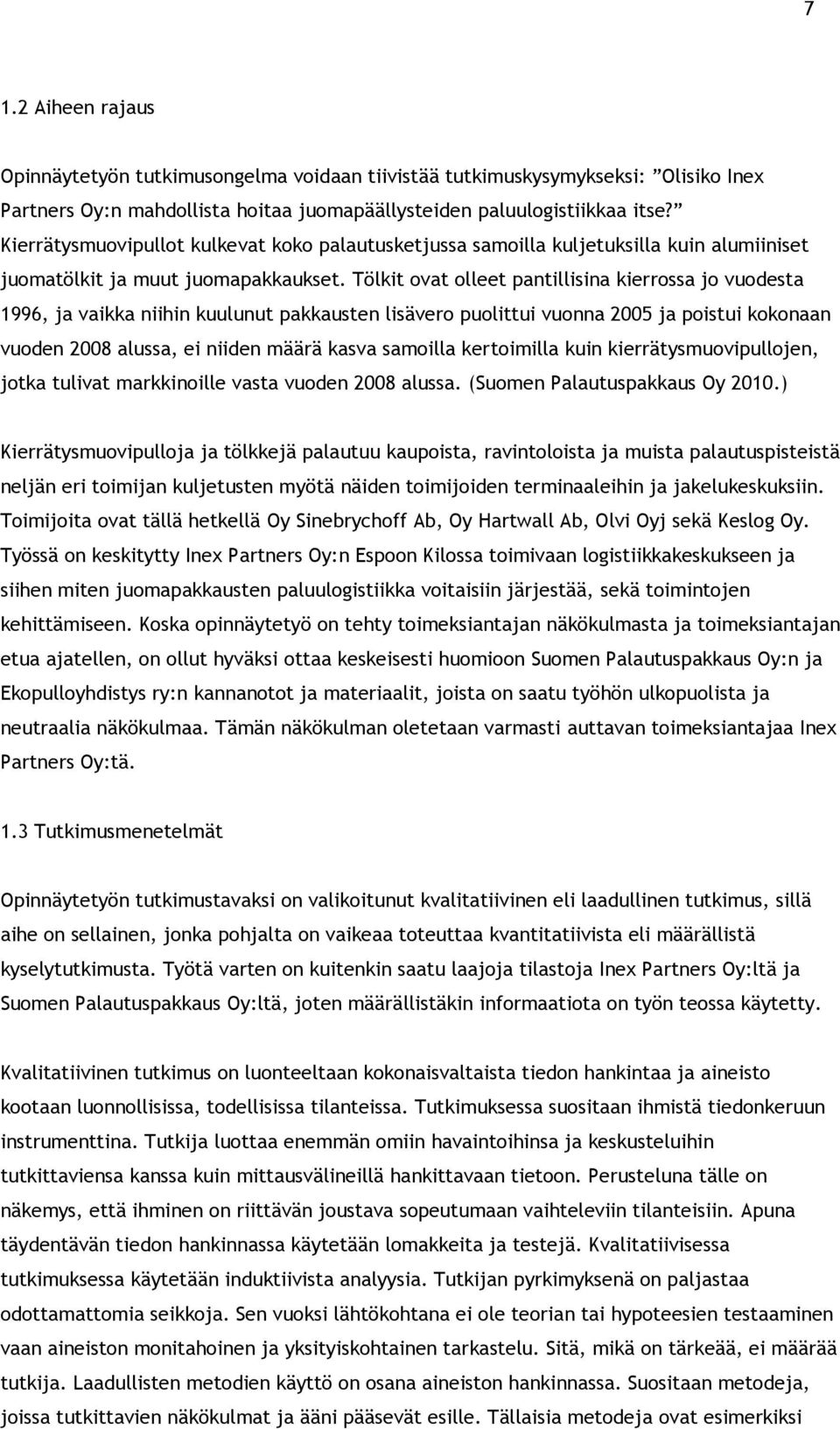 Tölkit ovat olleet pantillisina kierrossa jo vuodesta 1996, ja vaikka niihin kuulunut pakkausten lisävero puolittui vuonna 2005 ja poistui kokonaan vuoden 2008 alussa, ei niiden määrä kasva samoilla