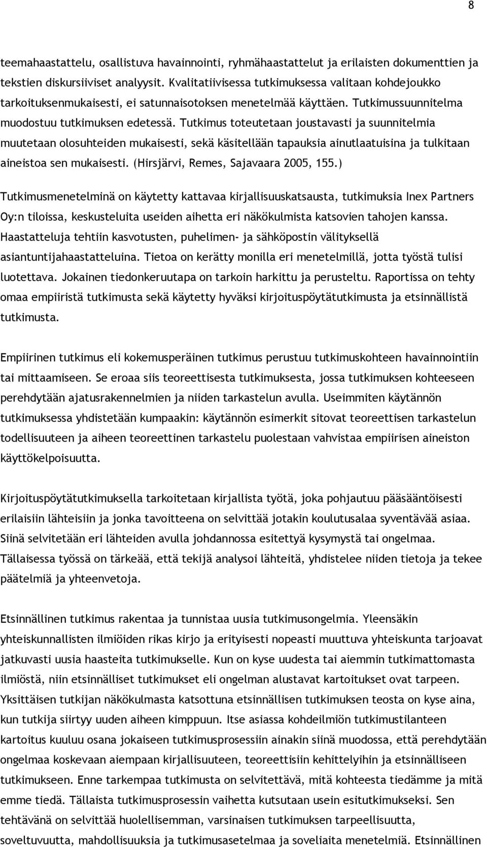 Tutkimus toteutetaan joustavasti ja suunnitelmia muutetaan olosuhteiden mukaisesti, sekä käsitellään tapauksia ainutlaatuisina ja tulkitaan aineistoa sen mukaisesti.