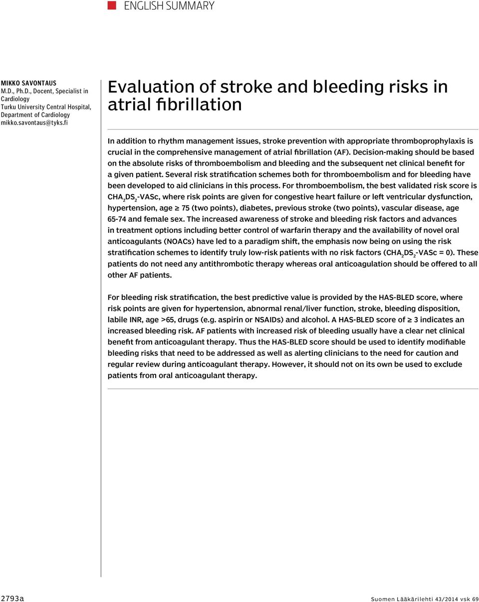 management of atrial fibrillation (AF). Decision-making should be based on the absolute risks of thromboembolism and bleeding and the subsequent net clinical benefit for a given patient.