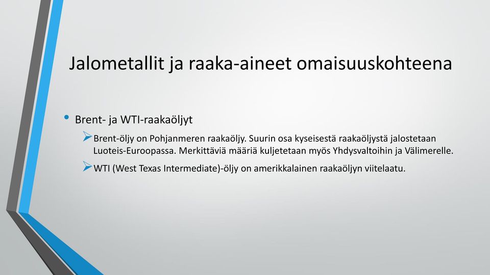 Suurin osa kyseisestä raakaöljystä jalostetaan Luoteis-Euroopassa.