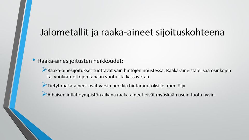 Raaka-aineista ei saa osinkojen tai vuokratuottojen tapaan vuotuista kassavirtaa.