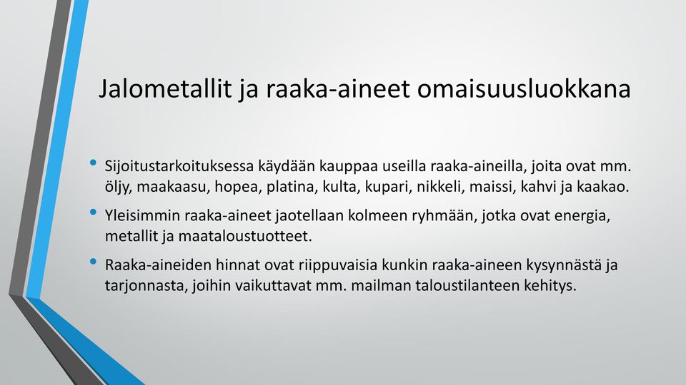 Yleisimmin raaka-aineet jaotellaan kolmeen ryhmään, jotka ovat energia, metallit ja