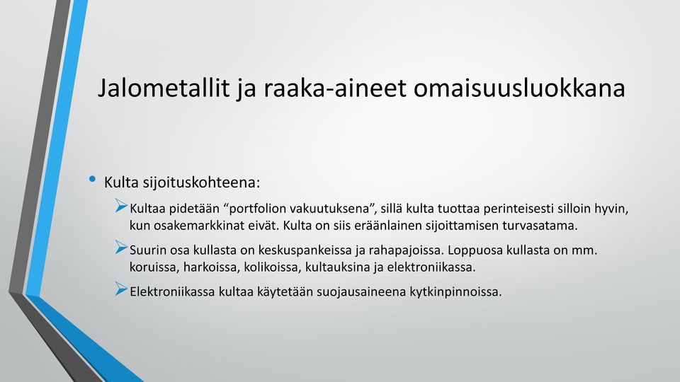 Suurin osa kullasta on keskuspankeissa ja rahapajoissa. Loppuosa kullasta on mm.