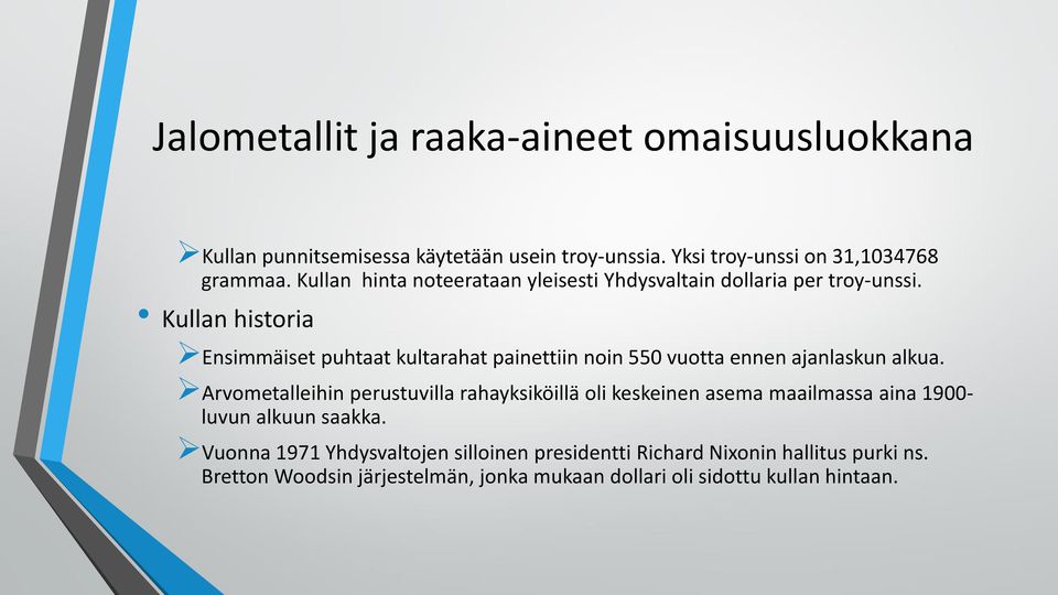 Kullan historia Ensimmäiset puhtaat kultarahat painettiin noin 550 vuotta ennen ajanlaskun alkua.