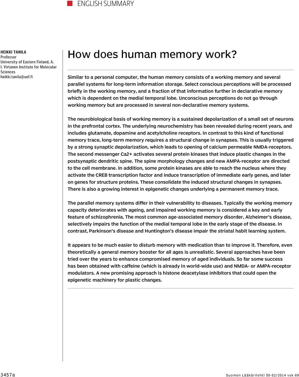 Select conscious perceptions will be processed briefly in the working memory, and a fraction of that information further in declarative memory which is dependent on the medial temporal lobe.