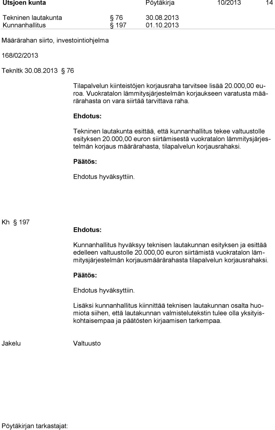 000,00 euron siirtämisestä vuokratalon lämmitysjärjestelmän korjaus määrärahasta, tilapalvelun korjausrahaksi.