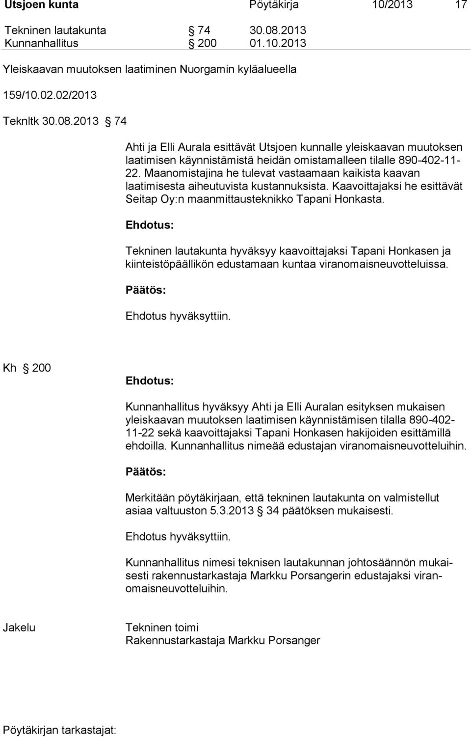 2013 74 Ahti ja Elli Aurala esittävät Utsjoen kunnalle yleiskaavan muutoksen laatimisen käynnistämistä heidän omistamalleen tilalle 890-402-11-22.