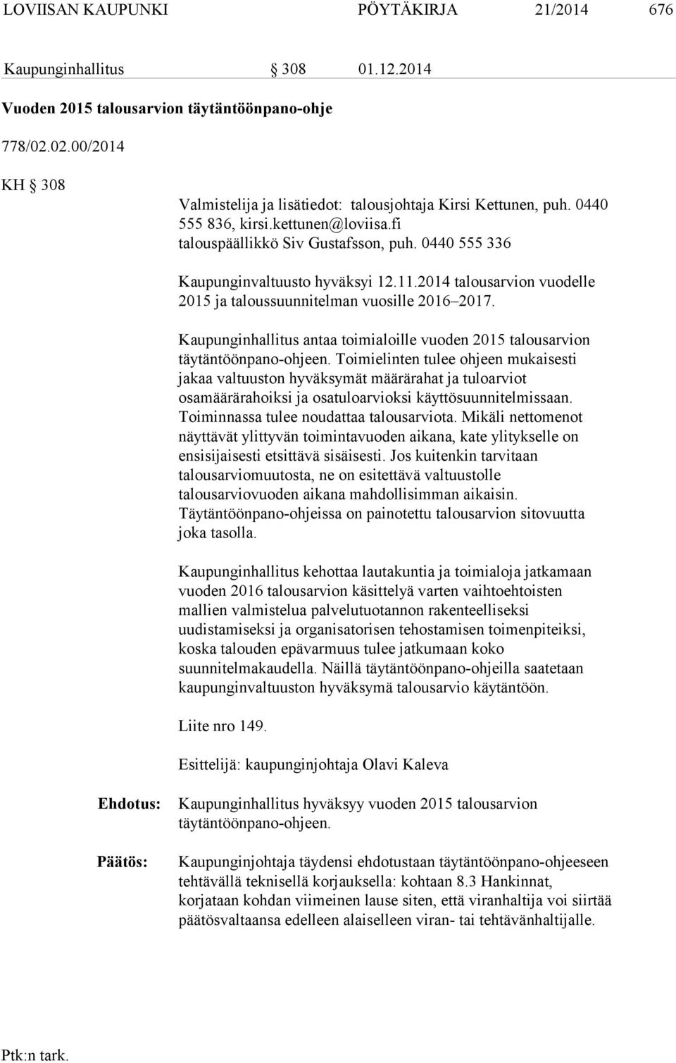 0440 555 336 Kaupunginvaltuusto hyväksyi 12.11.2014 talousarvion vuodelle 2015 ja taloussuunnitelman vuosille 2016 2017.