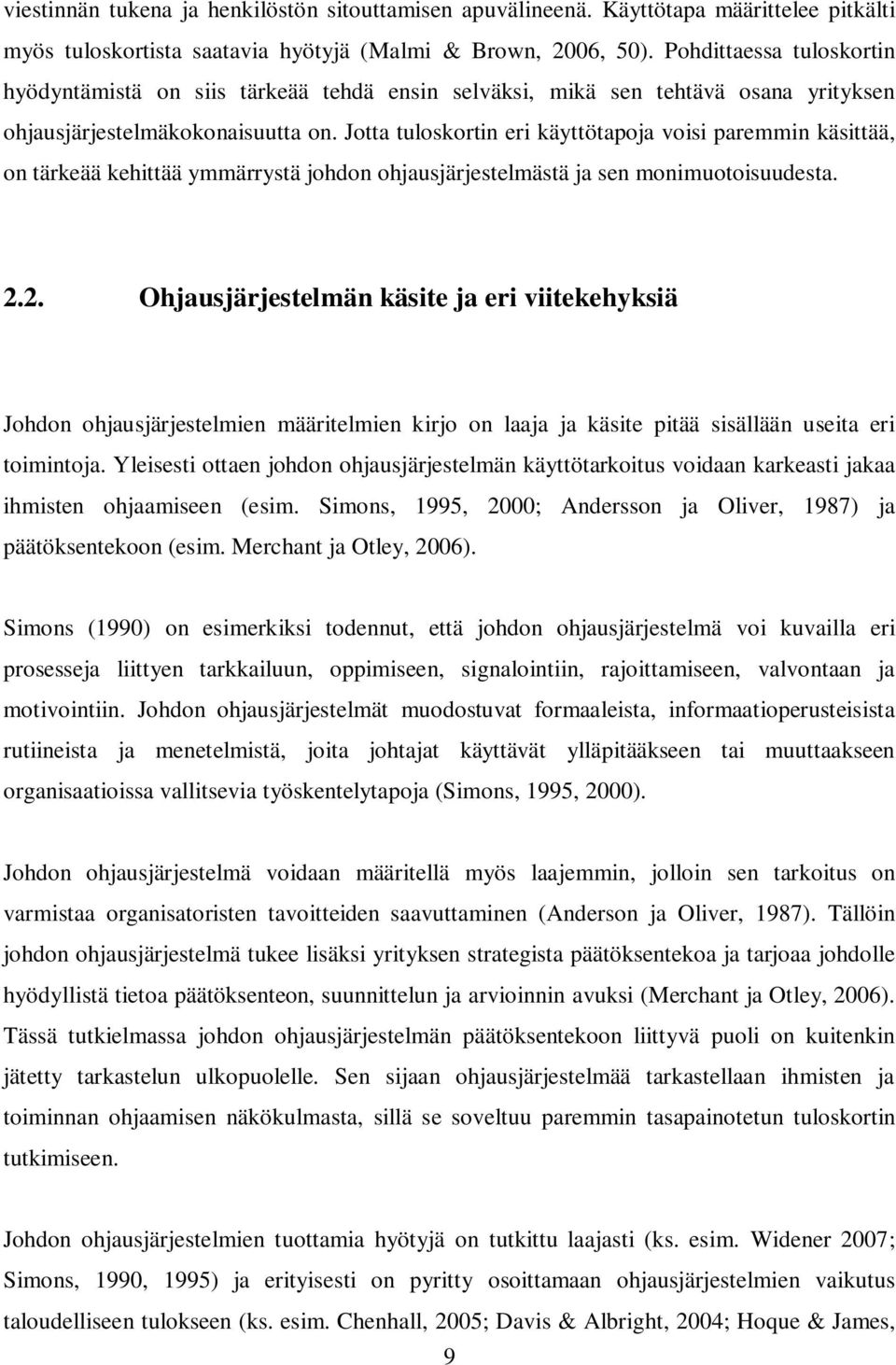 Jotta tuloskortin eri käyttötapoja voisi paremmin käsittää, on tärkeää kehittää ymmärrystä johdon ohjausjärjestelmästä ja sen monimuotoisuudesta. 2.