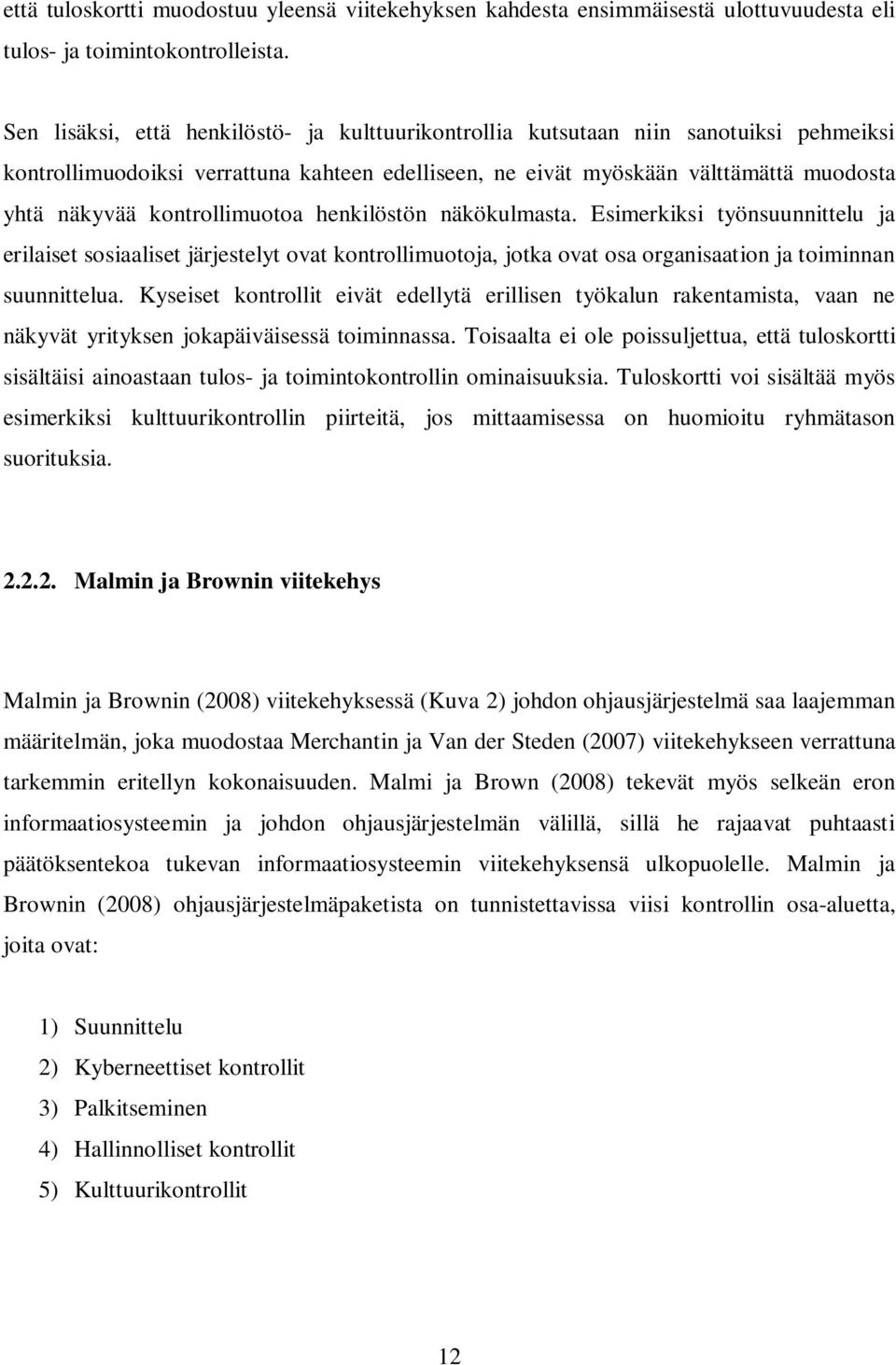 kontrollimuotoa henkilöstön näkökulmasta. Esimerkiksi työnsuunnittelu ja erilaiset sosiaaliset järjestelyt ovat kontrollimuotoja, jotka ovat osa organisaation ja toiminnan suunnittelua.