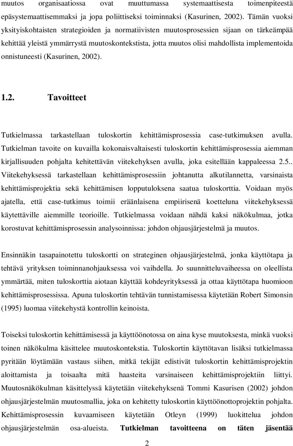 onnistuneesti (Kasurinen, 2002). 1.2. Tavoitteet Tutkielmassa tarkastellaan tuloskortin kehittämisprosessia case-tutkimuksen avulla.
