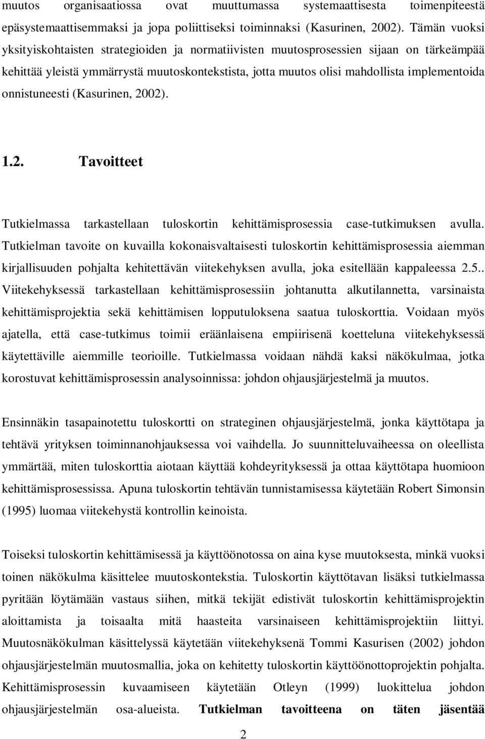 onnistuneesti (Kasurinen, 2002). 1.2. Tavoitteet Tutkielmassa tarkastellaan tuloskortin kehittämisprosessia case-tutkimuksen avulla.