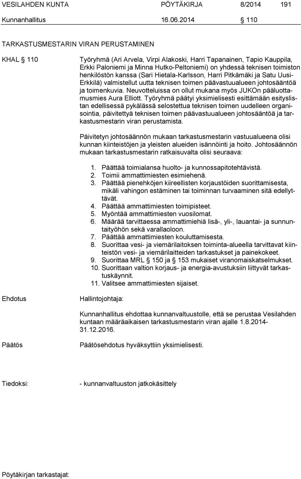 henkilöstön kanssa (Sari Hietala-Karlsson, Harri Pitkämäki ja Satu Uusi- Erkkilä) valmistellut uutta teknisen toimen päävastuualueen johtosääntöä ja toimenkuvia.