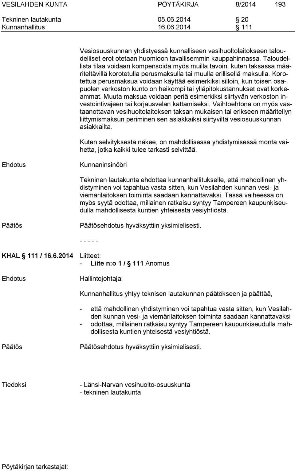 Taloudellista tilaa voidaan kompensoida myös muilla tavoin, kuten taksassa määriteltävillä korotetulla perusmaksulla tai muulla erillisellä maksulla.