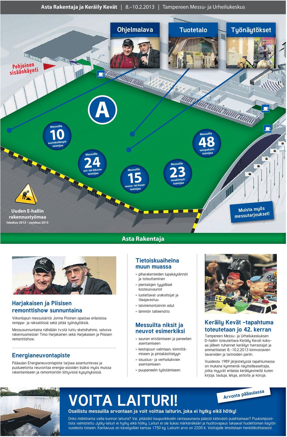 kiuastoimijaa Messuilla 23 talopakettitoimijaa maalämpötoimijaa Messuilla 48 Uuden E-hallin rakennustyömaa lokakuu 2012 syyskuu 2013 Muista myös messutarjoukset!