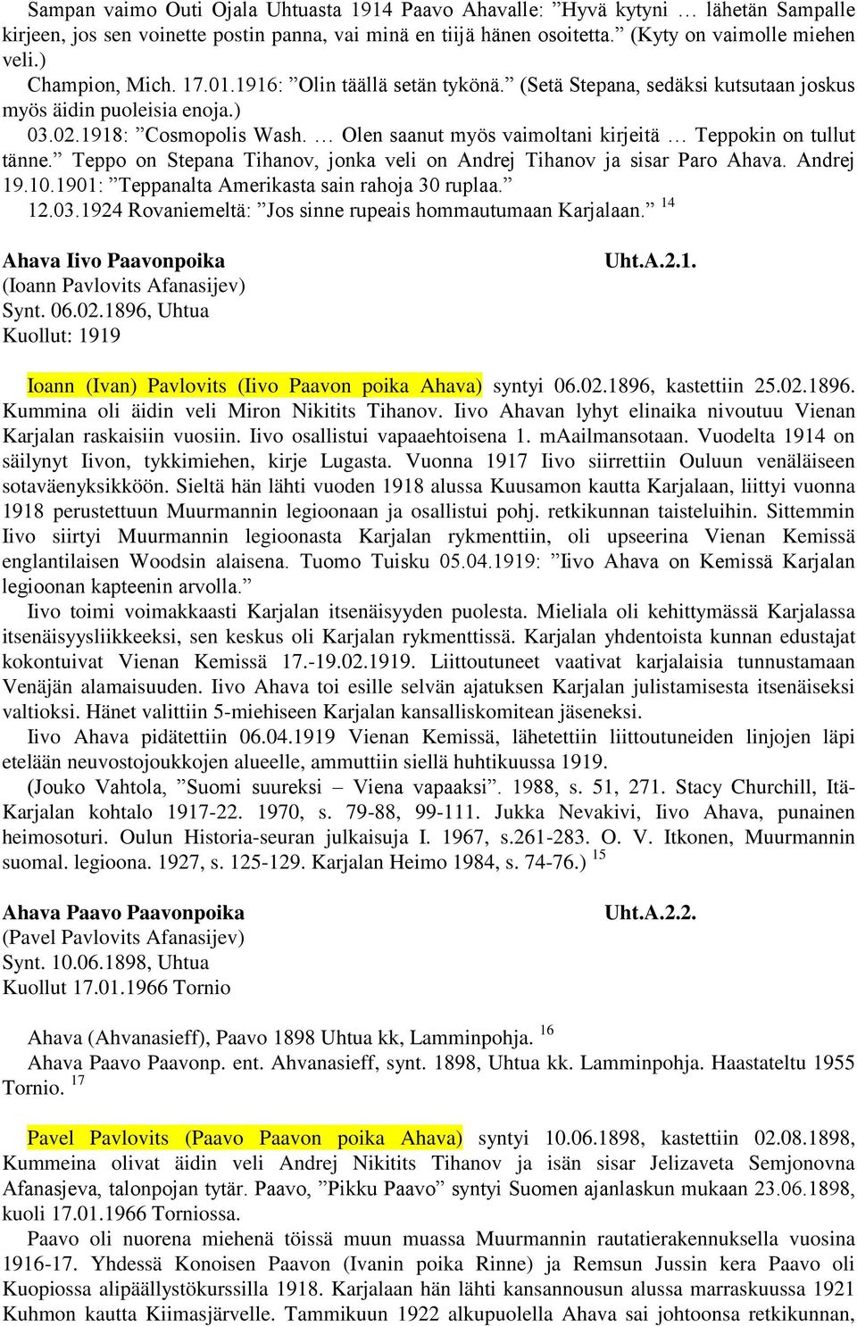 Olen saanut myös vaimoltani kirjeitä Teppokin on tullut tänne. Teppo on Stepana Tihanov, jonka veli on Andrej Tihanov ja sisar Paro Ahava. Andrej 19.10.