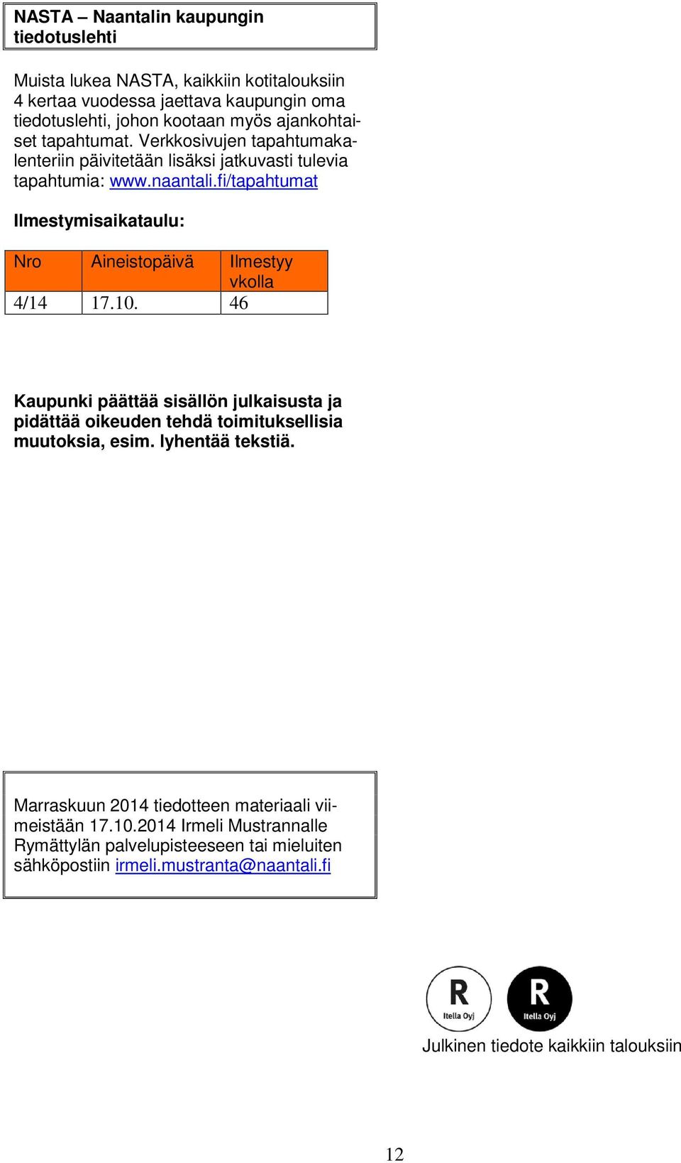 fi/tapahtumat Ilmestymisaikataulu: Nro Aineistopäivä Ilmestyy vkolla 4/14 17.10.