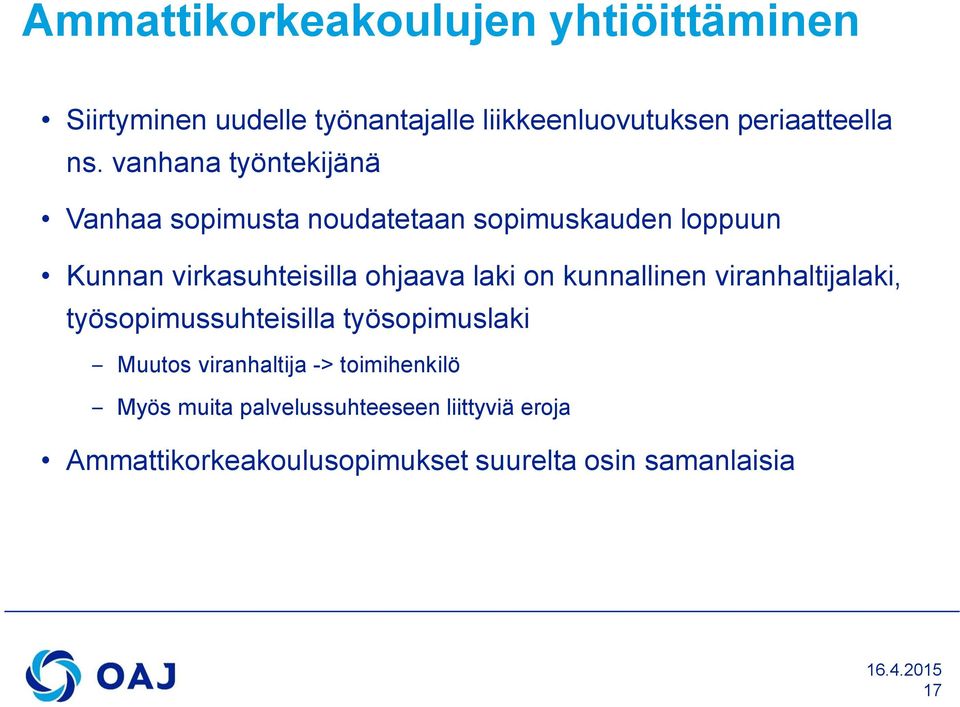 ohjaava laki on kunnallinen viranhaltijalaki, työsopimussuhteisilla työsopimuslaki Muutos viranhaltija ->