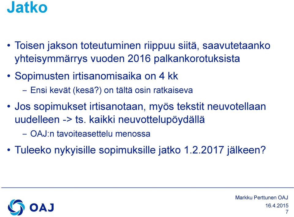 ) on tältä osin ratkaiseva Jos sopimukset irtisanotaan, myös tekstit neuvotellaan uudelleen -> ts.