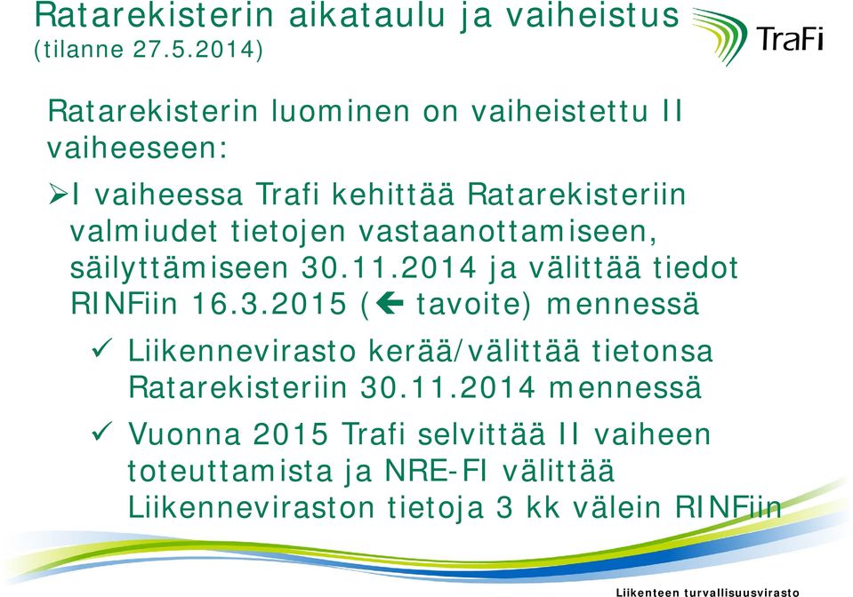 vastaanottamiseen, säilyttämiseen 30.11.2014 ja välittää tiedot RINFiin 16.3.2015 ( tavoite) mennessä Liikennevirasto kerää/välittää tietonsa Ratarekisteriin 30.