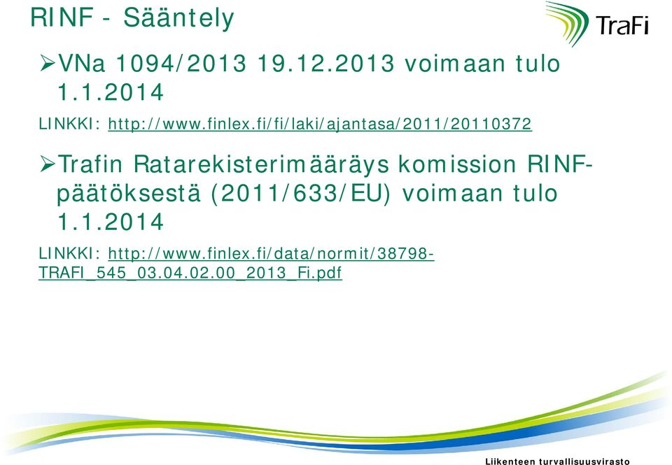 fi/fi/laki/ajantasa/2011/20110372 Trafin Ratarekisterimääräys komission