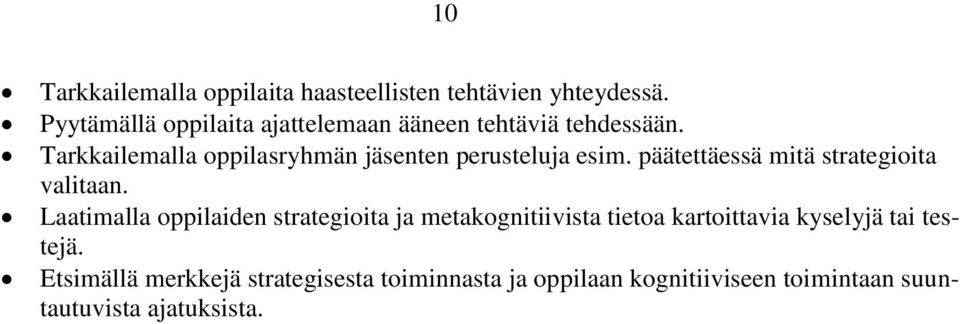 Tarkkailemalla oppilasryhmän jäsenten perusteluja esim. päätettäessä mitä strategioita valitaan.