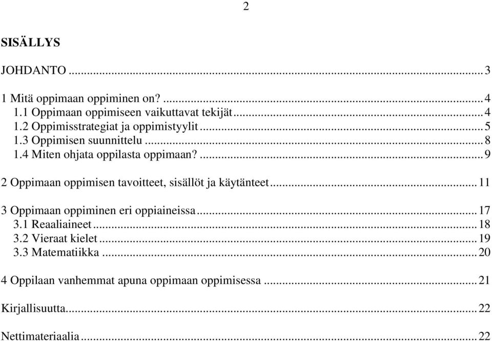 ... 9 2 Oppimaan oppimisen tavoitteet, sisällöt ja käytänteet... 11 3 Oppimaan oppiminen eri oppiaineissa... 17 3.